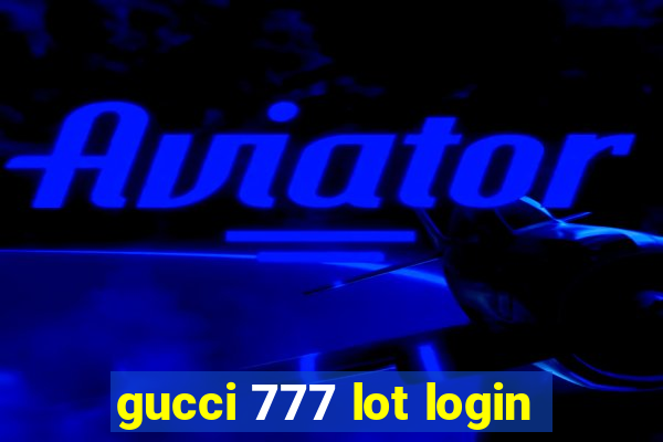 gucci 777 lot login